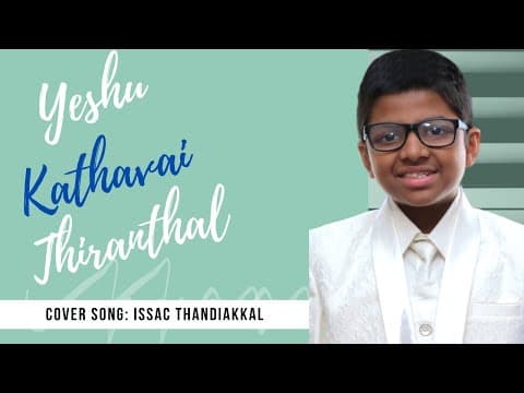 Yeshu Kathavai Thiranthal | COVER Song | Issac Thandiakkal | Tamil Worship Song